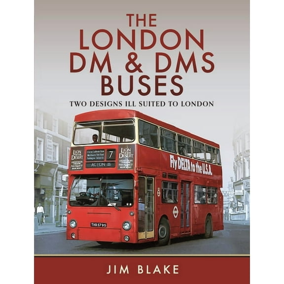 The London DM and Dms Buses - Two Designs Ill Suited to London, (Hardcover)