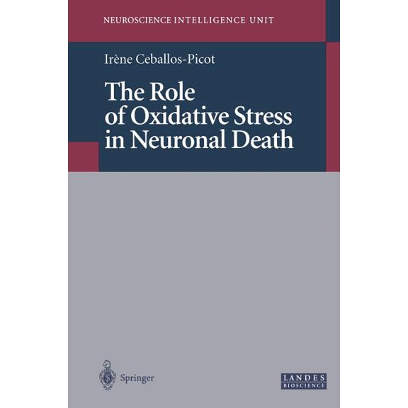 Neuroscience Intelligence Unit The Role of Oxidative Stress in Neuronal Death, (Paperback)