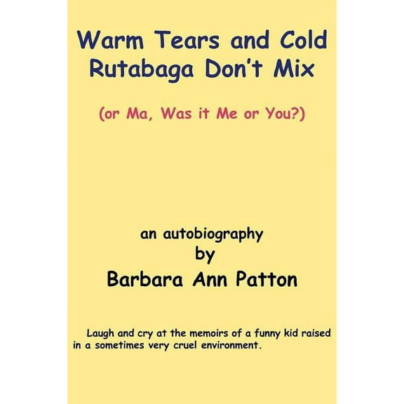 Warm Tears and Cold Rutabaga Don't Mix: (or Ma, Was it Me or You?), (Paperback)