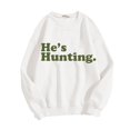 thumbnail image 2 of He's Hunting Sweatshirt, He's Hunting Shirt, Grab Your He’s Hunting The Sweatshirt, Hes Hunting Womens Sweatshirt, 2 of 4