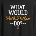 thumbnail image 3 of Yellowstone - What Would Beth Dutton Do - Men's Long Sleeve T-Shirt, 3 of 6