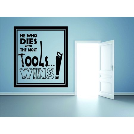 Do It Yourself Wall Decal Sticker He Who Dies With The Most Tools… Wins! Men Quote Mural 20×20 Do It Yourself Wall Decal Sticker He Who Dies With The Most Tools… Wins! Men Quote Mural 20×20