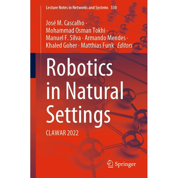Lecture Notes in Networks and Systems Robotics in Natural Settings: Clawar 2022, Book 530, (Paperback)