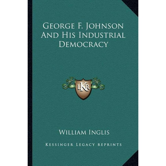 George F. Johnson And His Industrial Democracy (Paperback)