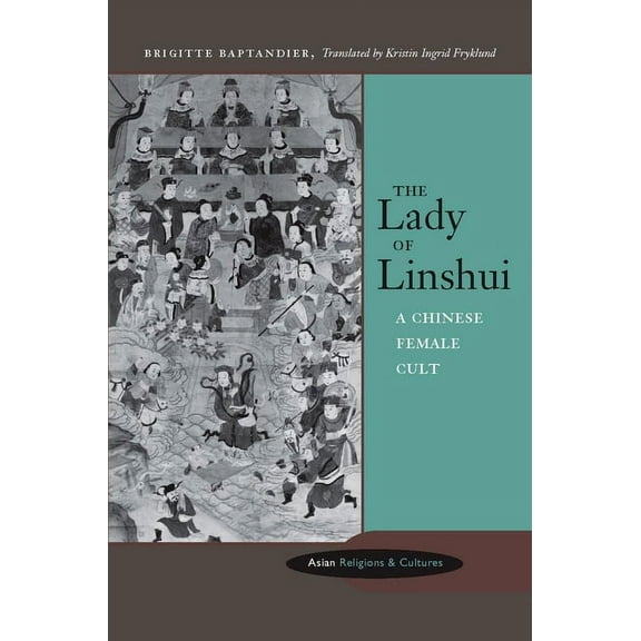 Asian Religions and Cultures The Lady of Linshui: A Chinese Female Cult, (Hardcover)