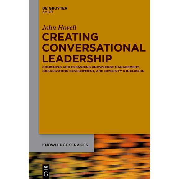 Knowledge Services Creating Conversational Leadership: Combining and Expanding Knowledge Management, Organization Development, and Diversit, (Hardcover)