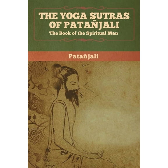 The Yoga Sutras of Patanjali: The Book of the Spiritual Man, (Paperback)