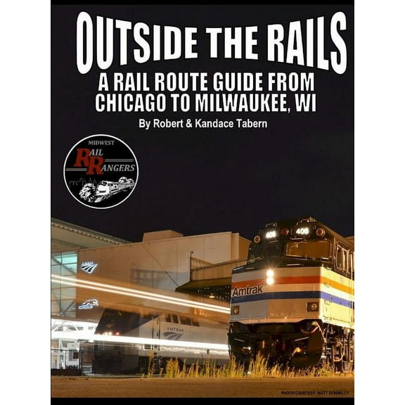 Outside the Rails: A Rail Route Guide from Chicago to Milwaukee, WI, (Paperback)