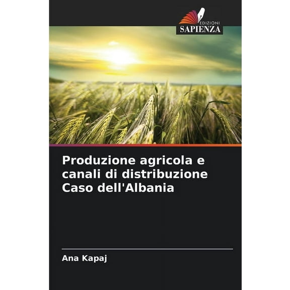 Produzione agricola e canali di distribuzione Caso dell'Albania, (Paperback)