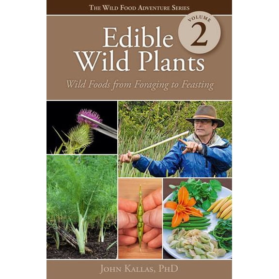 Edible Wild Plants, Volume 2: Wild Foods from Foraging to Feasting