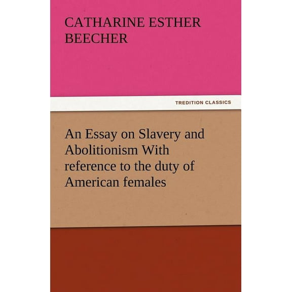 An Essay on Slavery and Abolitionism with Reference to the Duty of American Females (Paperback)