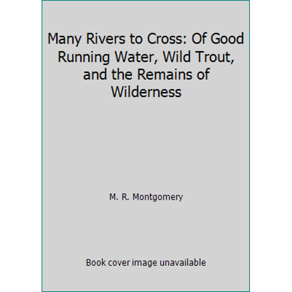 Pre-Owned Many Rivers to Cross: Of Good Running Water, Wild Trout, and the Remains of Wilderness (Hardcover) 0671792865 9780671792862