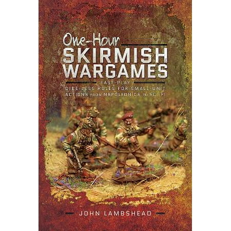 One-Hour Skirmish Wargames : Fast-Play Dice-Less Rules for Small-Unit Actions from Napoleonics to