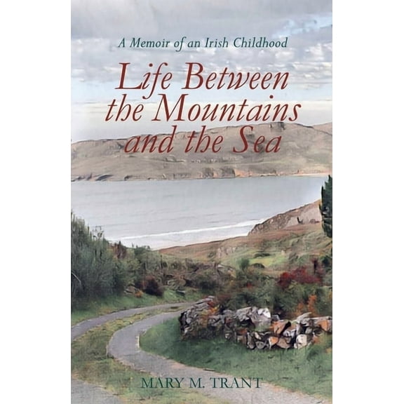 Life Between the Mountains and the Sea: A Memoir of an Irish Childhood, (Paperback)