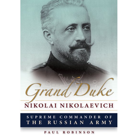 Niu Slavic, East European, and Eurasian Grand Duke Nikolai Nikolaevich: Supreme Commander of the Russian Army, (Paperback)