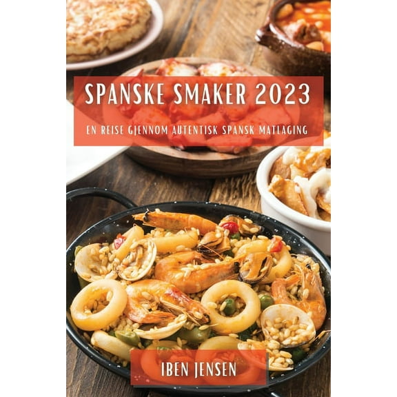 Spanske smaker 2023: En reise gjennom autentisk spansk matlaging, (Paperback)