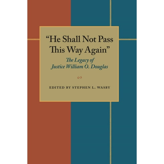 Pitt Series in Policy & Institutional St "He Shall Not Pass This Way Again": The Legacy of Justice William O. Douglas, (Paperback)