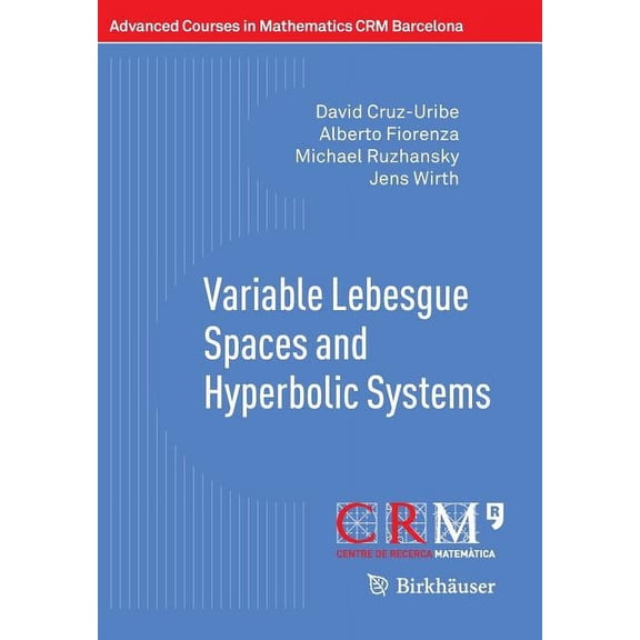 Advanced Courses in Mathematics - Crm Ba Variable Lebesgue Spaces and Hyperbolic Systems, Book 27, (Paperback)