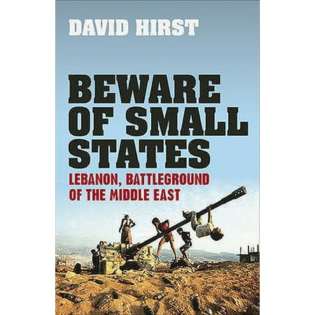 Beware Of Small States Lebanon Battleground Of The