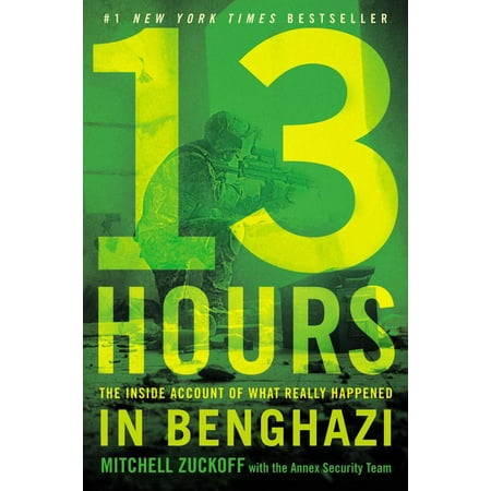 13 Hours : The Inside Account of What Really Happened In Benghazi