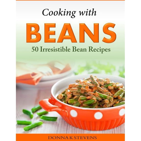 Cooking with Beans - 50 Irresistible Bean Recipes (Paperback)