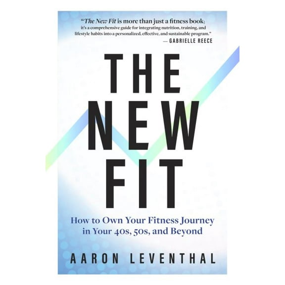 The New Fit: How to Own Your Fitness Journey in Your 40s, 50s, and Beyond (Hardcover) by Aaron Leventhal