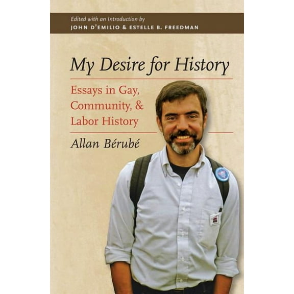 My Desire for History: Essays in Gay, Community, and Labor History, (Paperback)