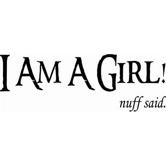 I Am A Girl! nuff said. Vinyl Wall Decal by Scripture Wall Art, 9"x22" Black, Great Gift for Teen Girls, Girls Room Décor