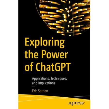 Exploring the Power of Chatgpt: Applications, Techniques, and Implications (Paperback)