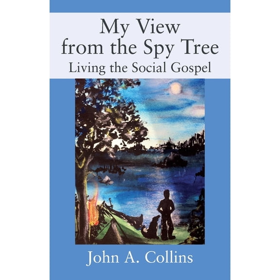 My View from the Spy Tree: Living the Social Gospel, (Paperback)
