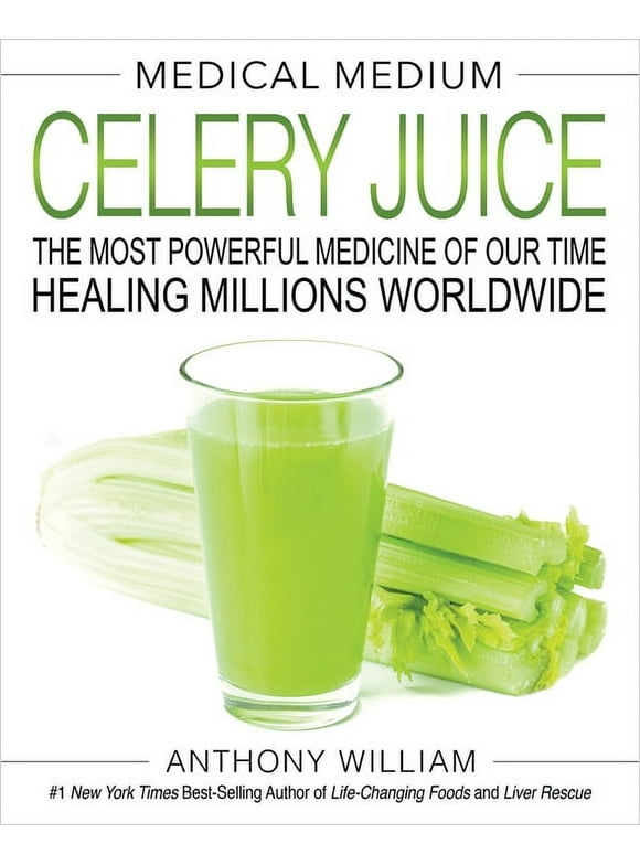 Medical Medium Celery Juice: The Most Powerful Medicine of Our Time Healing Millions Worldwide (Hardcover)