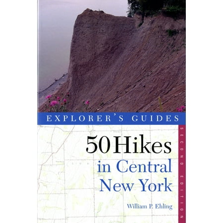 Explorer's 50 Hikes: Explorer's Guide 50 Hikes in Central New York: Hikes and Backpacking Trips from the Western Adirondacks to the Finger Lakes (Best Of The Finger Lakes)