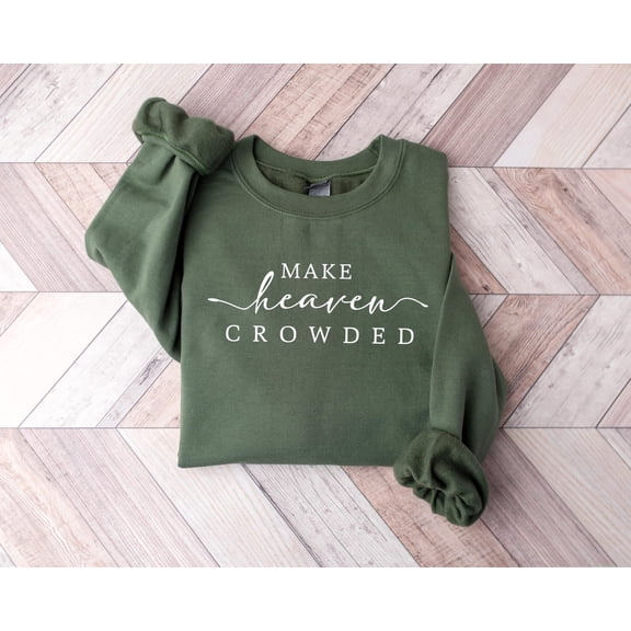 Cute Religious Women Sweatshirt, Make Heaven Crowded Christian Sweater, Faith Tee, Bible Verse, Religious Mom Gift, Cute Christ Women Gift