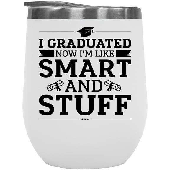 Funny School Graduation, I Graduated from 8th Grade, Now I'm Like Smart and Stuff, White 12oz Wine Tumbler