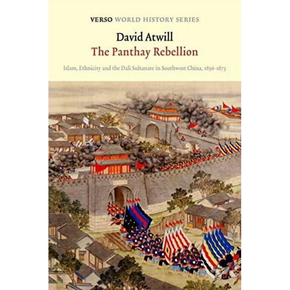 Verso World History Series: The Panthay Rebellion : Islam, Ethnicity and the Dali Sultanate in Southwest China, 1856-1873 (Paperback)