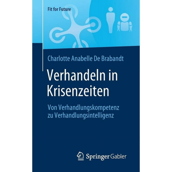 Fit for Future Verhandeln in Krisenzeiten: Von Verhandlungskompetenz Zu Verhandlungsintelligenz, (Paperback)