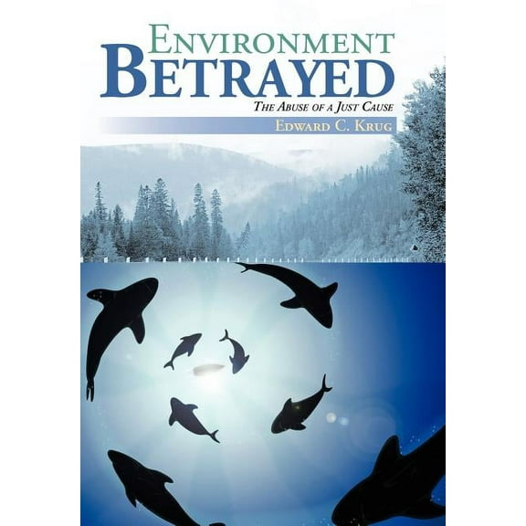 Environment Betrayed : The Abuse of a Just Cause