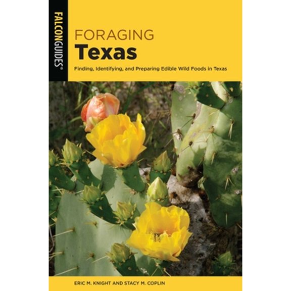 Pre-Owned Foraging Texas: Finding, Identifying, and Preparing Edible Wild Foods in Texas (Paperback) by Eric M Knight and Stacy M Coplin