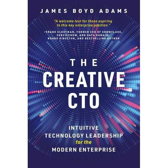 The Creative Cto: Intuitive Technology Leadership for the Modern Enterprise, (Hardcover)