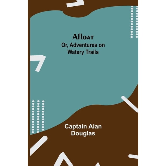Afloat; Or, Adventures On Watery Trails, (Paperback)