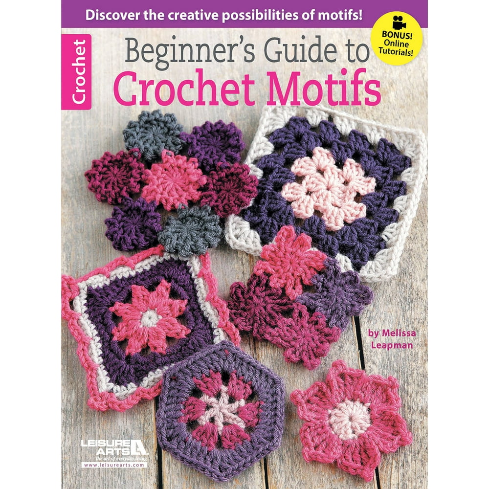 Leisure Arts Beginner's Guide To Crochet Motifs Bk