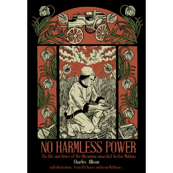 No Harmless Power: The Life and Times of the Ukrainian Anarchist Nestor Makhno (Hardcover)
