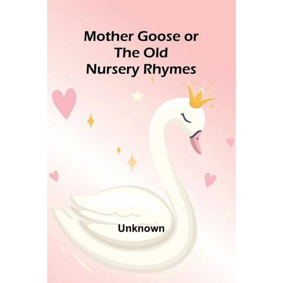 Mother Goose or the Old Nursery Rhymes, (Paperback)