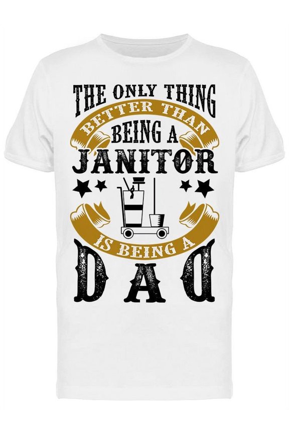 Janitor Dad Father Day Quote T-Shirt Men -Image by Shutterstock, Male Medium