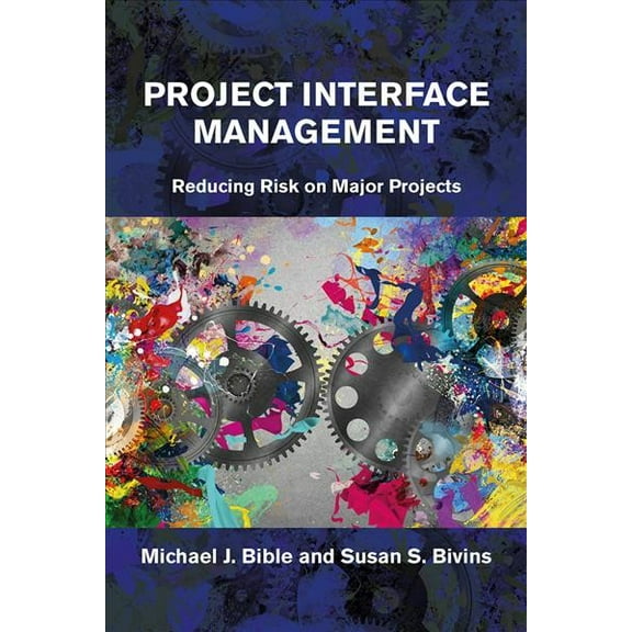 Project Interface Management : Reducing Risk on Major Projects (Hardcover)