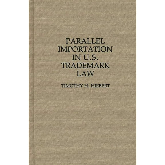 Contributions in Legal Studies Parallel Importation in U.S. Trademark Law, (Hardcover)