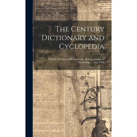 The Century Dictionary and Cyclopedia; a Work of Universal Reference in all Departments of Knowledge ... Vol. I-XII, (Hardcover)