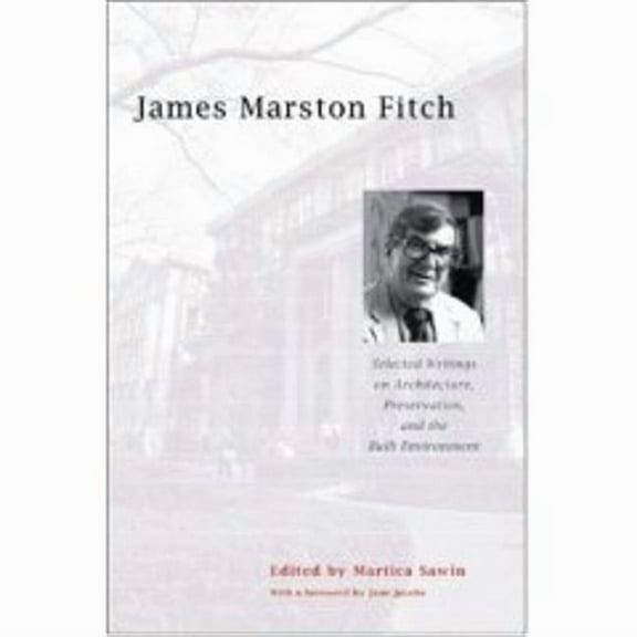 James Marston Fitch: Selected Writings on Architecture, Preservation, and the Built Environment, (Paperback)