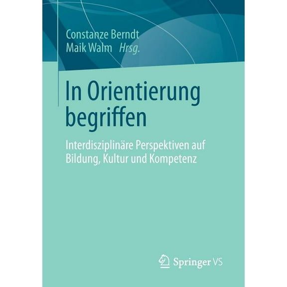 In Orientierung Begriffen: Interdisziplinäre Perspektiven Auf Bildung, Kultur Und Kompetenz, (Paperback)