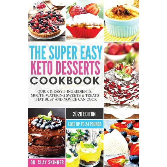 Easy Keto The Super Easy Keto Desserts Cookbook: Quick & Easy 5-Ingredients, Mouth-watering Sweets & Treats that Busy and , (Paperback)